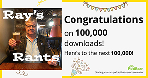 Ray's Rants 100,000 podcast downloads!