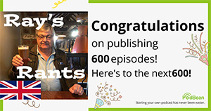 Ray's Rants Podcasts 600 episodes